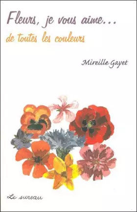 Couverture du produit · Fleurs, je vous aime. de toutes les couleurs
