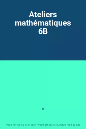 Couverture du produit · Ateliers mathématiques 6B