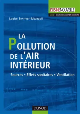 La pollution de l'air intérieur - Sources. Effets sanitaires. Ventilation: Sources. Effets sanitaires. Ventilation - Louise Schriver-Mazzuoli