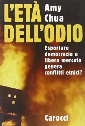 Couverture du produit · L'età dell'odio. Esportare democrazia e libero mercato genera conflitti etnici?