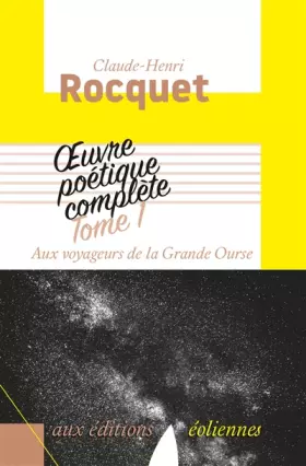 Couverture du produit · Oeuvre poétique complète : Tome 1, Aux voyageurs de la Grande Ourse