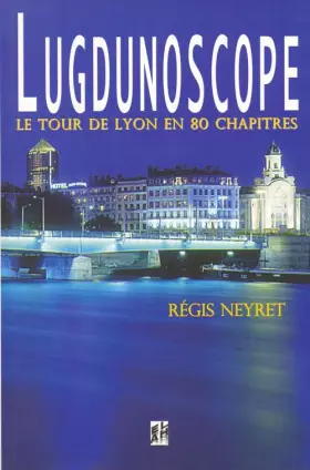 Couverture du produit · Lugdunoscope : tour de Lyon en 80 chapitres