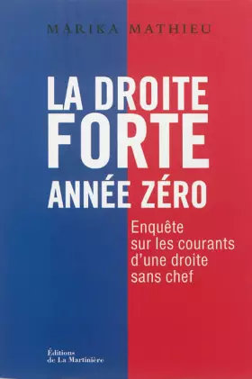Couverture du produit · La Droite forte : Année zéro . Enquête sur les courants d'une droite sans chef