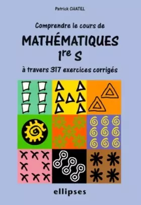 Couverture du produit · Comprendre le cours de Mathématiques Première S à travers 317 exercices corrigés.