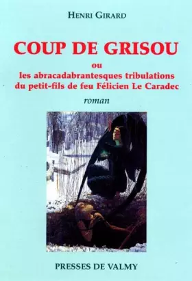 Couverture du produit · Coup De Grisou Ou Les Abracadabrantesques Tribulations Du Petit-Fils De Feu Felicien Le Caradec