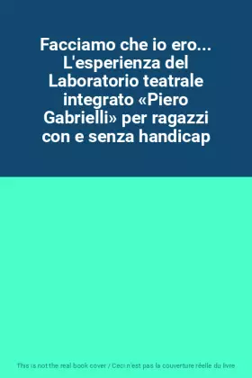 Couverture du produit · Facciamo che io ero... L'esperienza del Laboratorio teatrale integrato «Piero Gabrielli» per ragazzi con e senza handicap