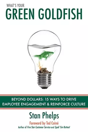 Couverture du produit · What's Your Green Goldfish?: Beyond Dollars: 15 Ways to Drive Employee Engagement and Reinforce Culture