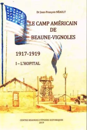 Couverture du produit · L'hôpital américain de Beaune pendant la Grande Guerre: Tome 1, Le camp américain de Beaune-Vignoles, 1917-1919