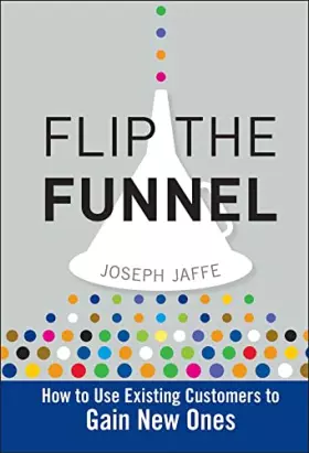 Couverture du produit · Flip the Funnel: How to Use Existing Customers to Gain New Ones