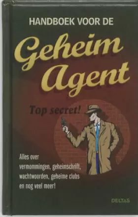 Couverture du produit · Handboek voor de geheim agent: Alles over vermommingen, geheimschrift, wachtwoorden, geheime clubs en nog veel meer!