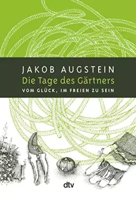 Couverture du produit · Die Tage des Gärtners: Vom Glück, im Freien zu sein