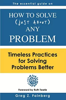 Couverture du produit · How to solve just about any problem: Timeless practices for solving problems better