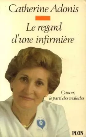 Couverture du produit · Le Regard d'une infirmière : Cancer, le parti des malades