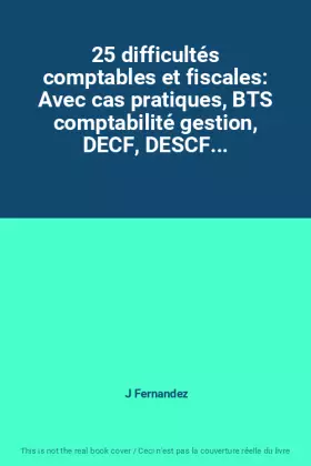 Couverture du produit · 25 difficultés comptables et fiscales: Avec cas pratiques, BTS comptabilité gestion, DECF, DESCF...