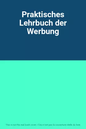 Couverture du produit · Praktisches Lehrbuch der Werbung