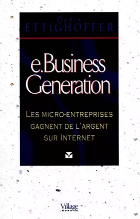 Couverture du produit · e-Business Génération. Les micro-entreprises gagnent de l'argent sur internet