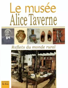 Couverture du produit · Le musée Alice Taverne : Reflets du monde rural