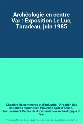 Couverture du produit · Archéologie en centre Var : Exposition Le Luc, Taradeau, juin 1985