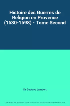 Couverture du produit · Histoire des Guerres de Religion en Provence (1530-1598) - Tome Second