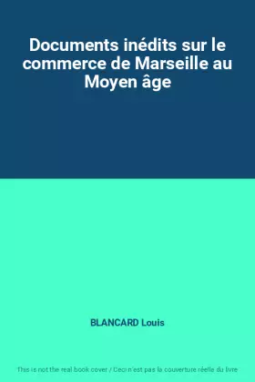 Couverture du produit · Documents inédits sur le commerce de Marseille au Moyen âge