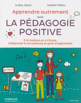 Couverture du produit · Apprendre Autrement avec la Pédagogie Positive - A la maison et à l'école, (re)donnez à vos enfants le goût d'apprendre