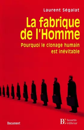 Couverture du produit · La fabrique de l'Homme : Pourquoi le clonage humain est inévitable