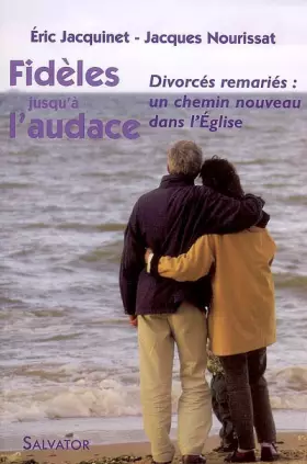 Couverture du produit · Fidèles jusqu'à l'audace : Divorcés remariés : un chemin nouveau dans l'Eglise