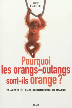 Couverture du produit · Pourquoi les orangs-outangs sont-ils orange?. et autres énigmes scientifiques en images