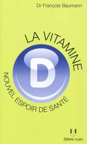 Couverture du produit · La vitamine D : nouvel espoir de santé ? : Ce qu'il faut savoir, ce que l'on croit savoir, ce que l'avenir nous apprendra