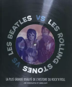 Couverture du produit · Les Beatles vs les Rolling Stones: La plus grande rivalité de l'histoire du rock'n'roll