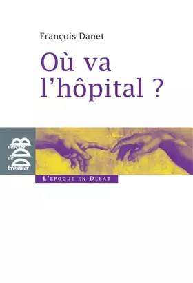Couverture du produit · Où va l'hôpital ? : Quelques réflexions pour sortir du catastrophisme