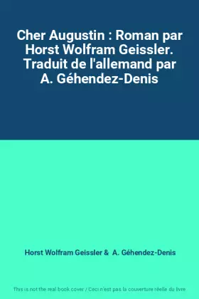 Couverture du produit · Cher Augustin : Roman par Horst Wolfram Geissler. Traduit de l'allemand par A. Géhendez-Denis