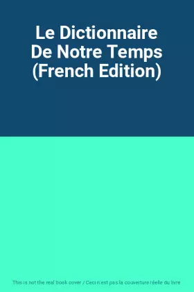 Couverture du produit · Le Dictionnaire De Notre Temps (French Edition)