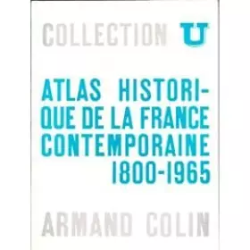 Couverture du produit · Atlas Historique de la France Contemporaine 1800-1965 (Histoire Contemporaine, Collection U)