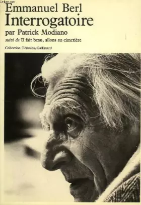 Couverture du produit · Emmanuel Berl. Interrogatoire Suivi de Il fait beau, allons au cimetière : Par Patrick Modiano (Collection Témoins)