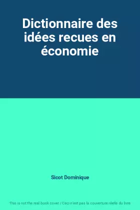Couverture du produit · Dictionnaire des idées recues en économie