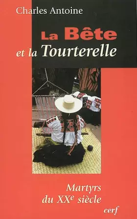 Couverture du produit · La Bête et la Tourterelle : Martyrs du XXe siècle