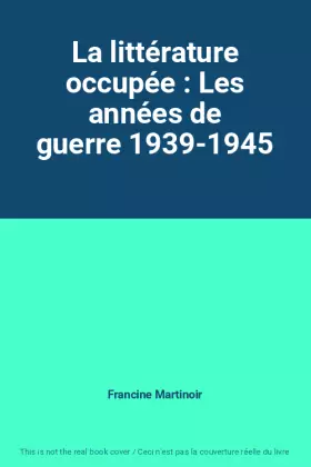 Couverture du produit · La littérature occupée : Les années de guerre 1939-1945