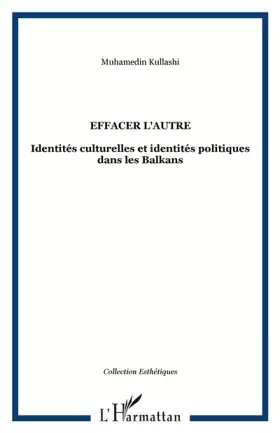 Couverture du produit · Effacer l'autre : identités culturelles et identités politiques dans les Balkans