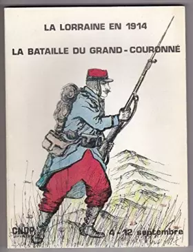 Couverture du produit · LA LORRAINE EN 1914.LA BATAILLE DU GRAND-COURONNE.(4-12 SEPTEMBRE 1914)