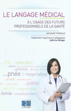 Couverture du produit · Le langage médical : A l'usage des futurs professionnels de la santé