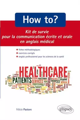 Couverture du produit · How to? Kit de survie pour la communication médicale écrite et orale. Fiches méthodologiques et exercices corrigés. Anglais pro