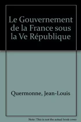 Couverture du produit · Le Gouvernement de la France sous la Ve République