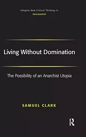 Couverture du produit · Living Without Domination: The Possibility of an Anarchist Utopia