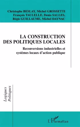 Couverture du produit · La construction des politiques locales: Reconversions industrielles et systèmes locaux d'action publique