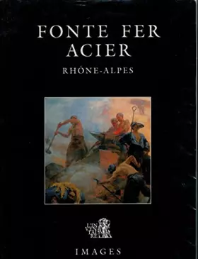 Couverture du produit · Fonte fer acier en Rhône-Alpes : XVe début-XXe siècle