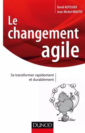 Couverture du produit · Le changement agile - Se transformer rapidement et durablement: Se transformer rapidement et durablement