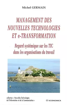 Couverture du produit · Management des nouvelles technologies et e-transformation : Regard systémique sur les TIC dans les organisations du travail
