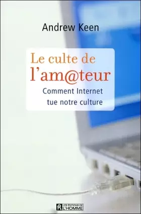 Couverture du produit · Le culte de l'am@teur : Comment Internet tue notre culture