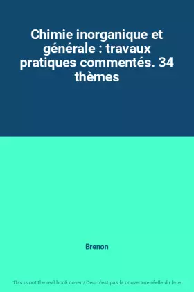 Couverture du produit · Chimie inorganique et générale : travaux pratiques commentés. 34 thèmes